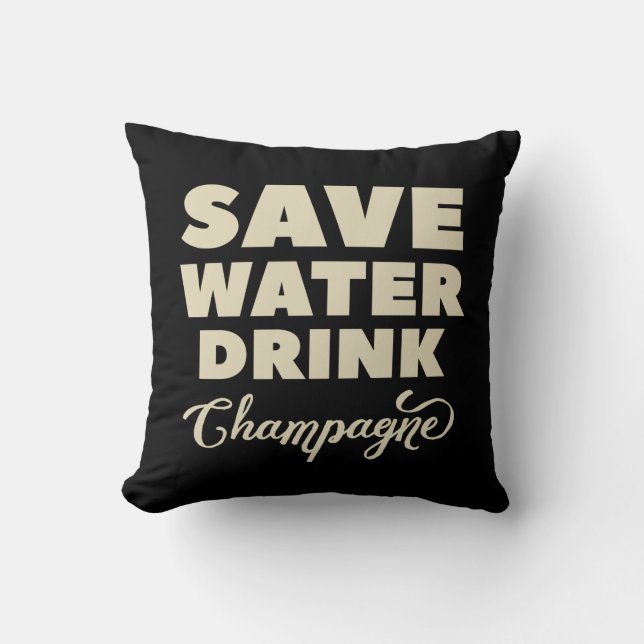 Save Water, Drink Champagne Cushion (Front)