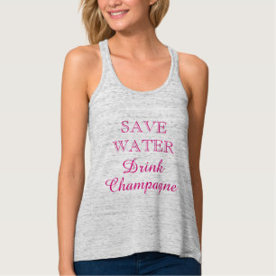 SAVE WATER DRINK CHAMPAGNE cute tank top for women