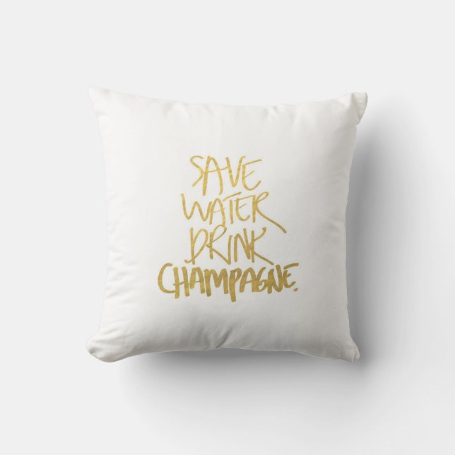 Save water drink champagne pillow quote (Front)