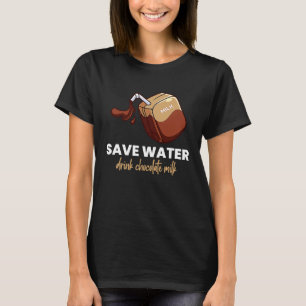 Save Water Drink Chocolate Milk  Food  Graphic T-Shirt