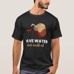 Save Water Drink Chocolate Milk Food Graphic T-Shirt