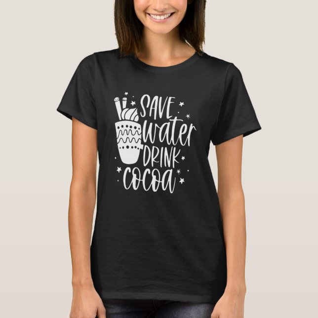 Save Water Drink Cocoa  Christmas For Men Women T-Shirt (Front)
