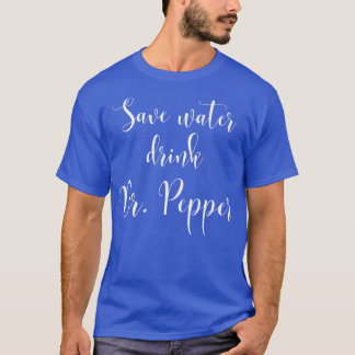 Save Water Drink Dr Pepper T-Shirt