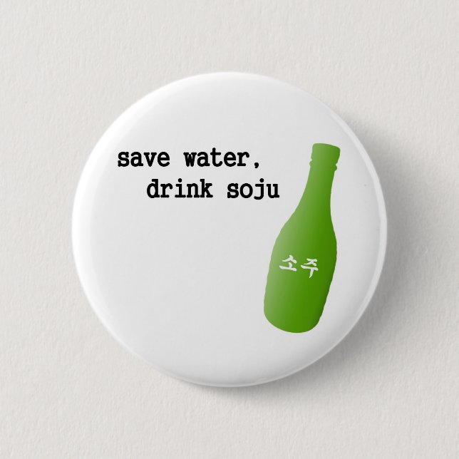 Save water, drink Soju! 6 Cm Round Badge (Front)