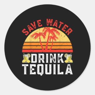 Save Water Drink Tequila Mexican Party Tequila Cin Classic Round Sticker