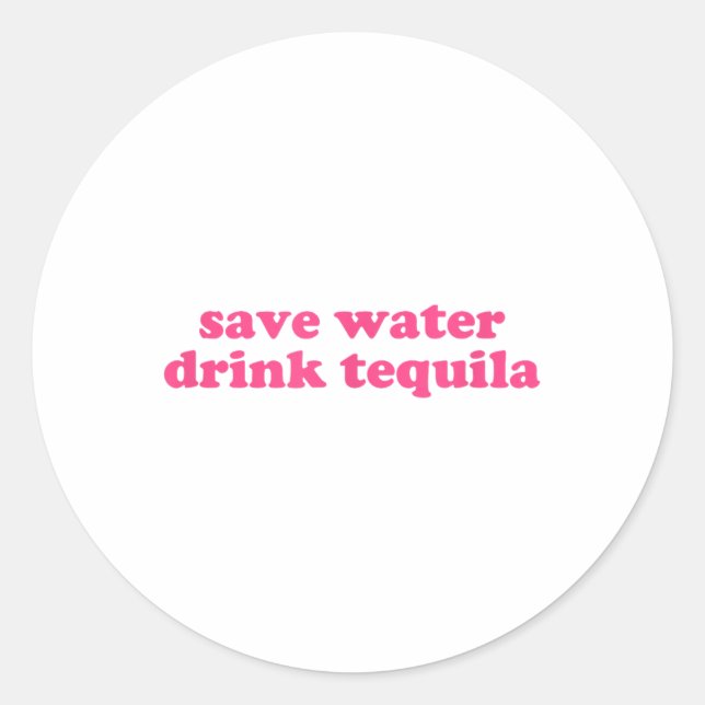 Save Water Drink Tequila Y2k Aesthetic Funny Cinco Classic Round Sticker (Front)