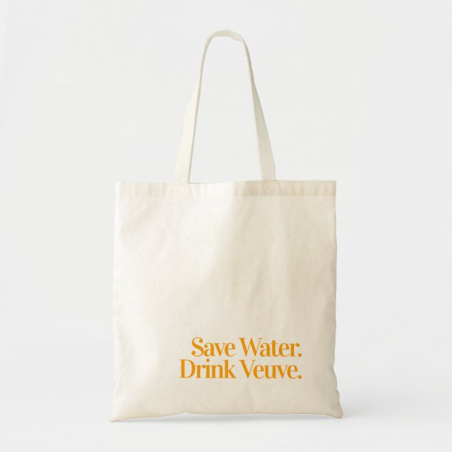 Save Water. Drink Veuve. Tote Bag (Front)