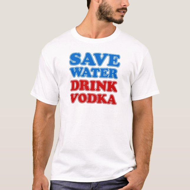 Save Water Drink Vodka T-Shirt (Front)