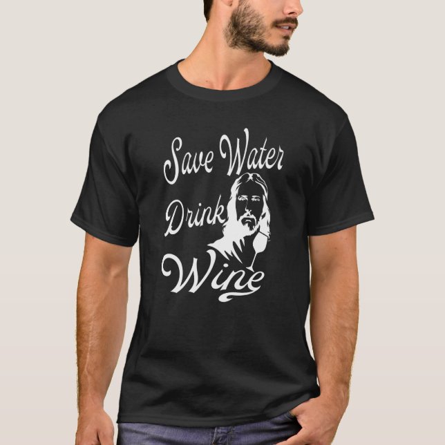 Save Water Drink Wine  Jesus Christian T-Shirt (Front)