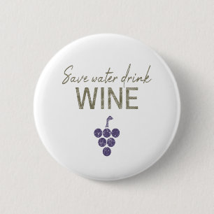 Save Water Drink Wine saying for wine connoisseurs 6 Cm Round Badge