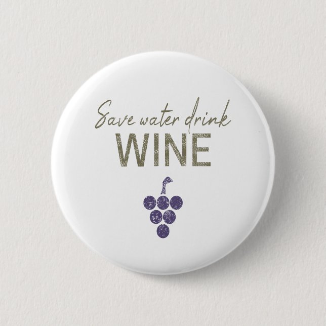 Save Water Drink Wine saying for wine connoisseurs 6 Cm Round Badge (Front)