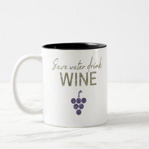 Save Water Drink Wine saying for wine connoisseurs Two-Tone Coffee Mug