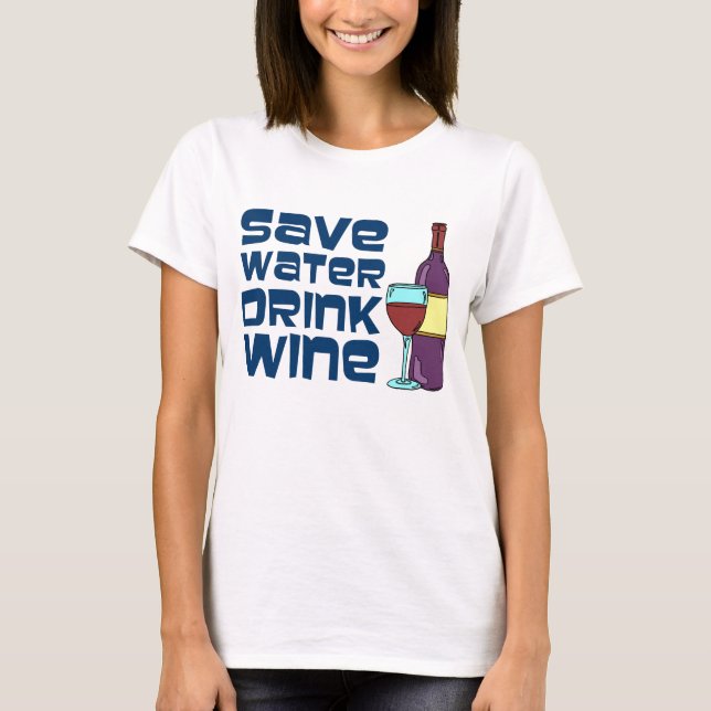 Save Water Drink Wine T-Shirt (Front)