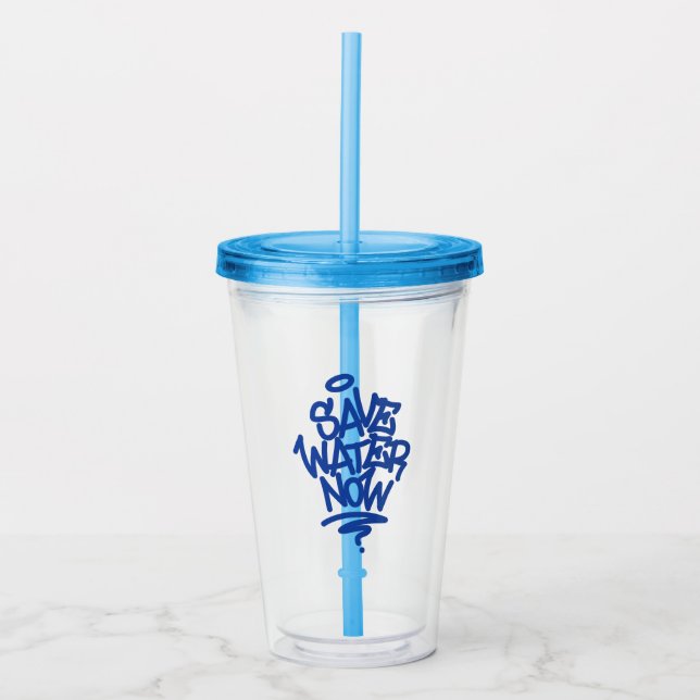 Save Water Now Acrylic Tumbler (Front)