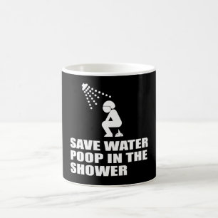 SAVE WATER, POOP IN THE SHOWER COFFEE MUG