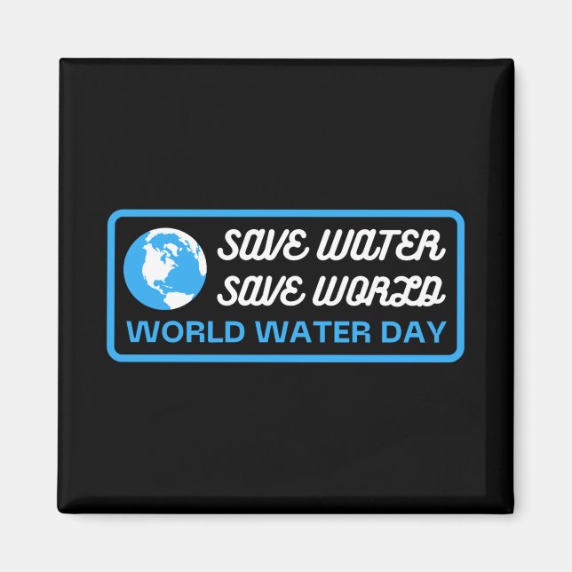 Save Water Save Earth World Water Day Magnet (Front)