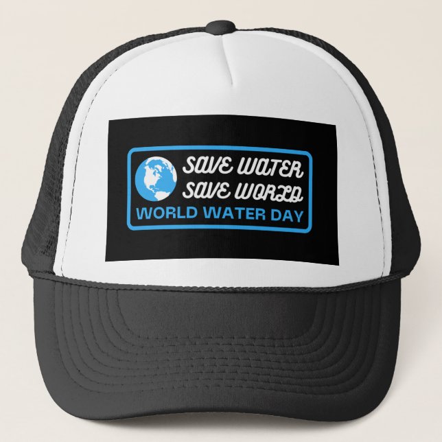 Save Water Save Earth World Water Day Trucker Hat (Front)