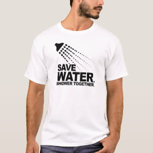 SAVE WATER. SHOWER TOGETHER. T-Shirt