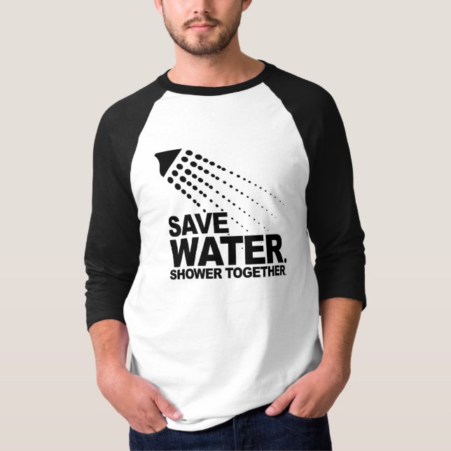 SAVE WATER. SHOWER TOGETHER. T-Shirt (Front)