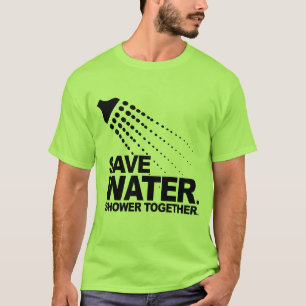 SAVE WATER. SHOWER TOGETHER. T-Shirt