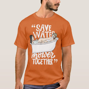 Save water shower together T-Shirt