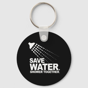SAVE WATER. SHOWER TOGETHER. T-shirt Key Ring
