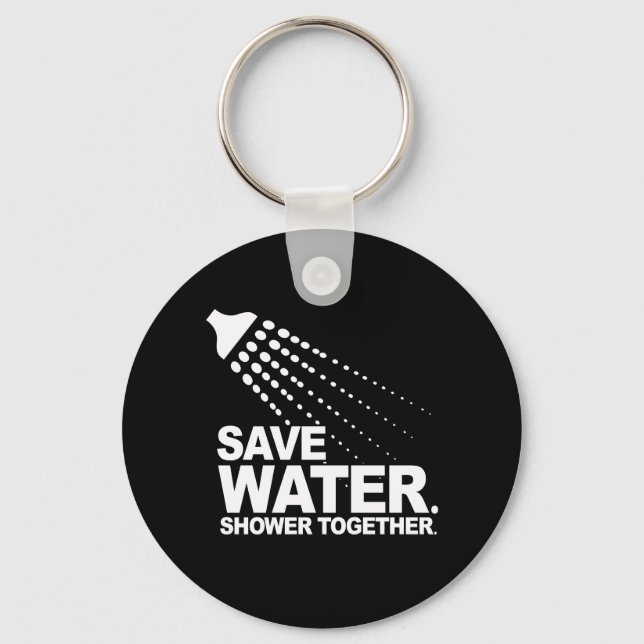 SAVE WATER. SHOWER TOGETHER. T-shirt Key Ring (Front)