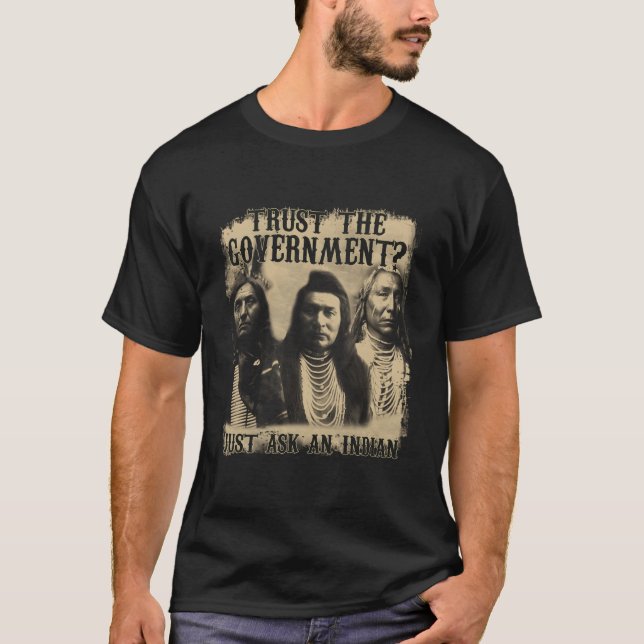 Save You Can Trust The Governt Just Ask An Indian T-Shirt (Front)