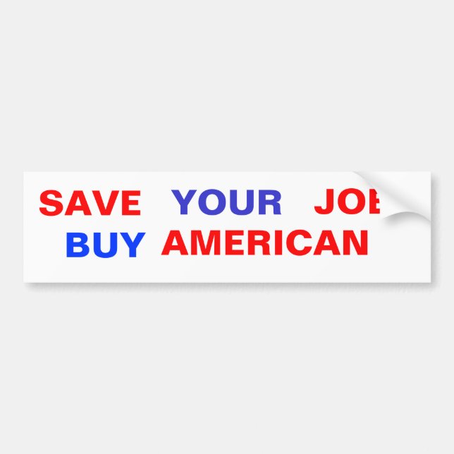 SAVE , YOUR, JOB, BUY, AMERICAN BUMPER STICKER (Front)