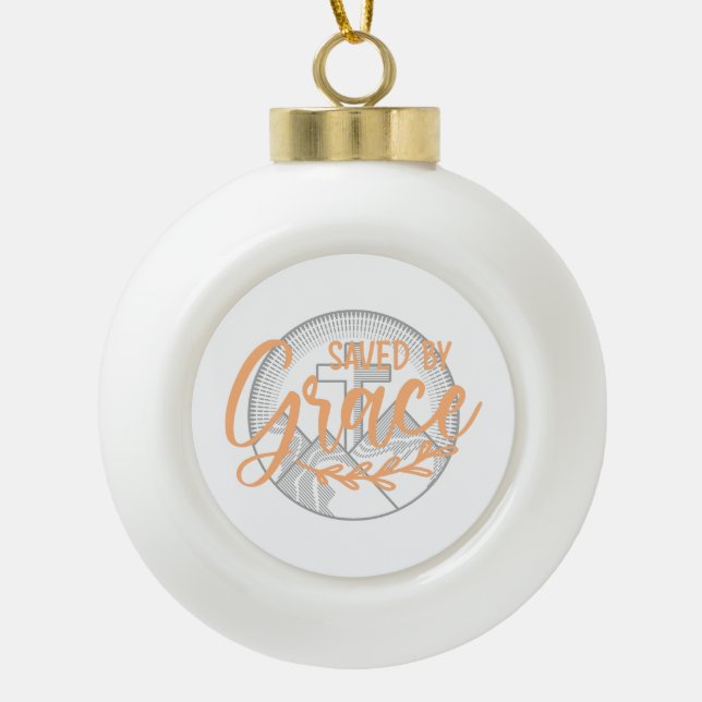 SAVED BY GRACE CERAMIC BALL CHRISTMAS ORNAMENT (Front)