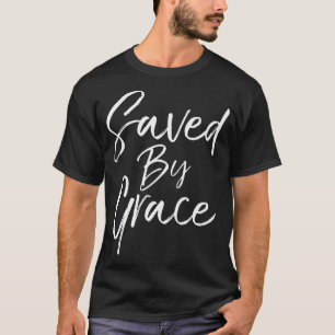 Saved by Grace Quote Christian Hymn Lyric Gospel S T-Shirt