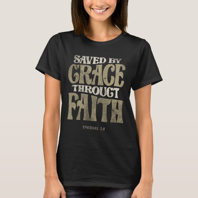 Saved by Grace Througt Faith - Ephesians 2:8 T-Shirt (Front)