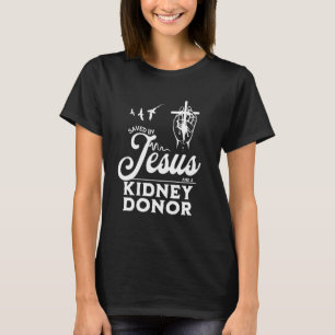 Saved By Jesus And A Kidney Donor Faith Christian T-Shirt
