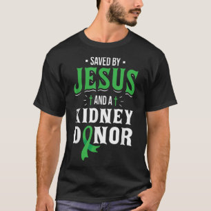 Saved By Jesus And A Kidney Donor - Organ Transpla T-Shirt