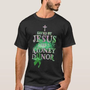 Saved By Jesus And A Kidney Donor Organ Transplant T-Shirt