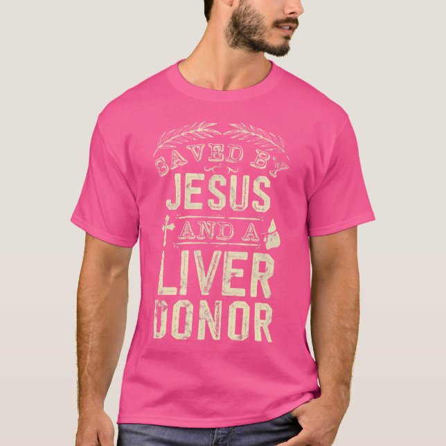 Saved By Jesus And A Liver Donor Christian T-Shirt (Front)