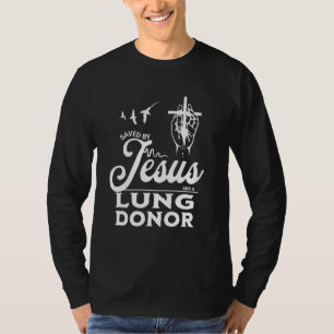 Saved By Jesus And A Lung Donor Faith Christian Bl T-Shirt