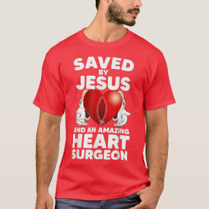 Saved by Jesus and an Amazing Heart Surgeon Recove T-Shirt