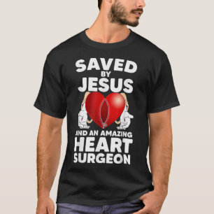 Saved by Jesus and an Amazing Heart Surgeon Recove T-Shirt