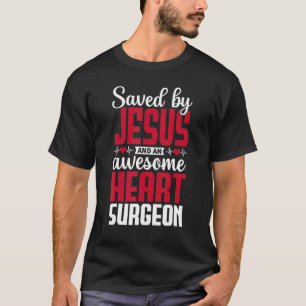 Saved by Jesus and an Awesome Heart Surgeon Recove T-Shirt