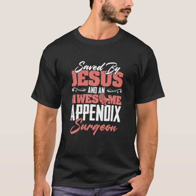 Saved By Jesus Appendicitis Appendectomy Appendix T-Shirt (Front)