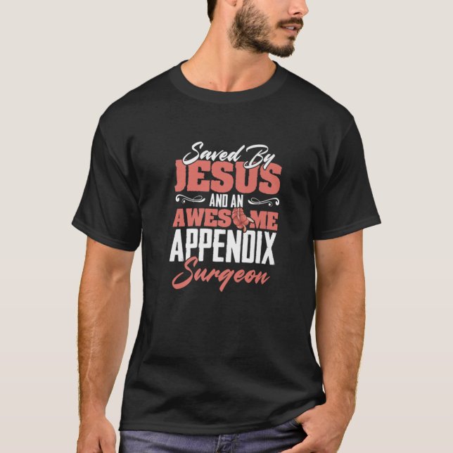 Saved By Jesus Appendicitis Appendectomy Appendix T-Shirt (Front)
