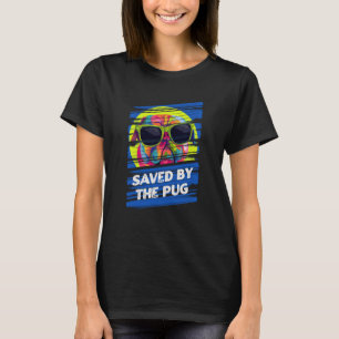Saved by the Pug Dutch Bulldog Humour Pug Owner Do T-Shirt