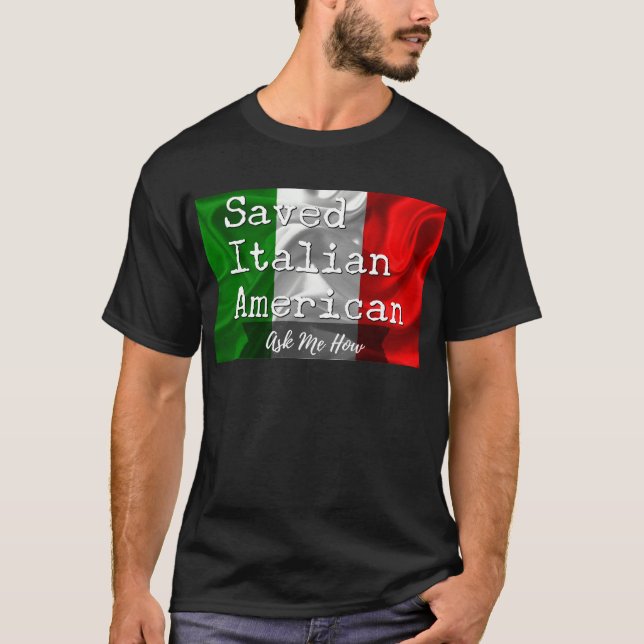 Saved, Italian American in Black & White T-Shirt (Front)
