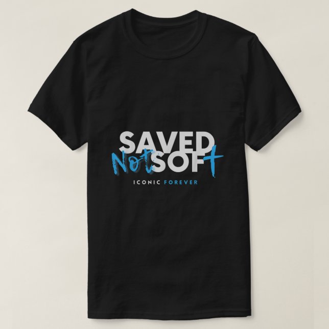 Saved Not Soft Saved by Grace Christian Gospel Jes T-Shirt (Design Front)