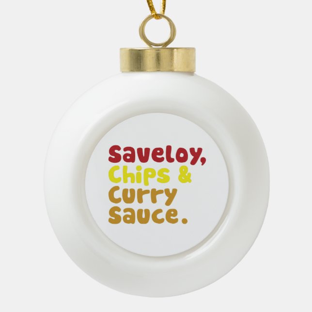 Saveloy, Chips & Curry Sauce. Ceramic Ball Christmas Ornament (Front)