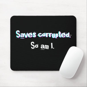 Saves Corrupted So Am I Funny Gamer Glitch Mouse Mat