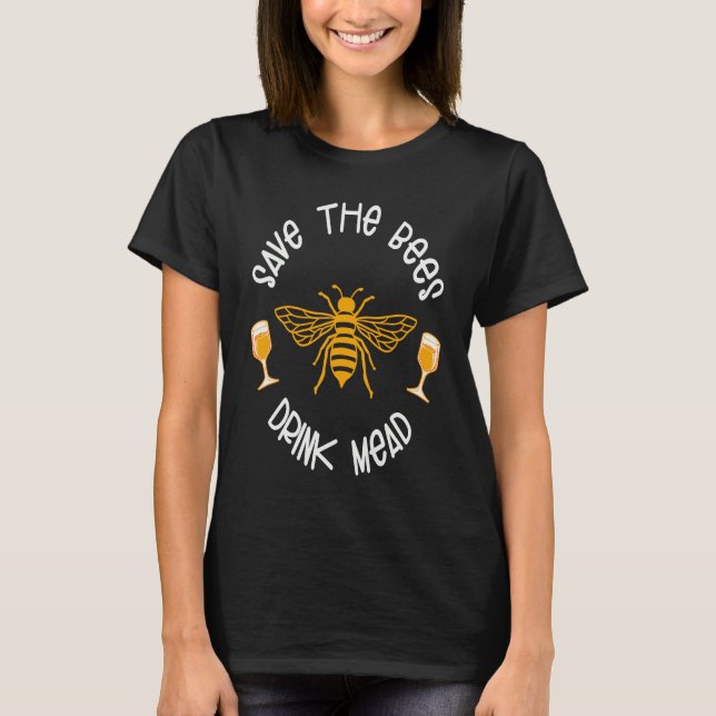 Saves The Bees Drink Mead Apparel T-Shirt (Front)