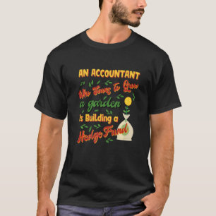 Saves To Grow Garden Building A Hedge Fund Account T-Shirt