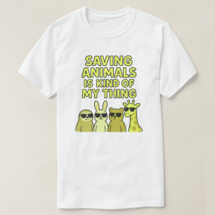 Saving animals is kind of my thing T-Shirt
